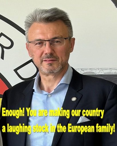 Enough! You are making our country a laughing stock in the European family!